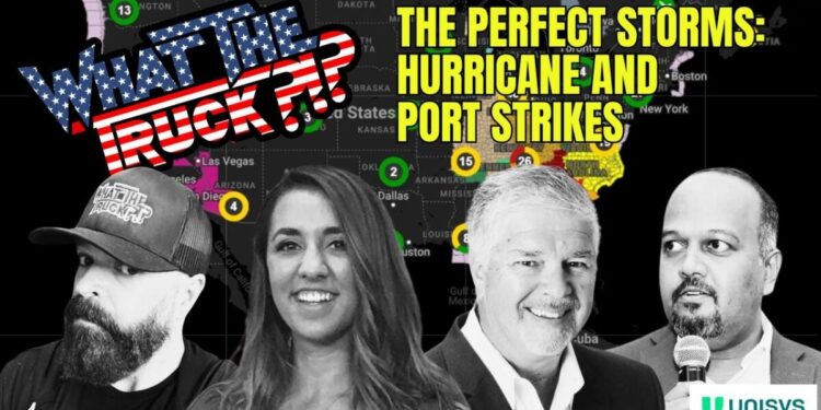 The perfect storms: Hurricane and port strikes | WHAT THE TRUCK?!?