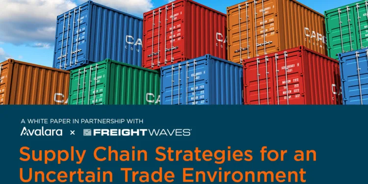 Supply Chain Strategies for an Uncertain Trade Environment